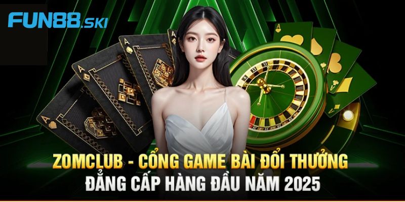 Fun88 | Zomclub - Khám Phá Cổng Game Bài Uy Tín Hàng Đầu